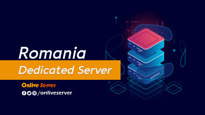 Get Romania Dedicated Server with Massive Benefits – Onlive Server