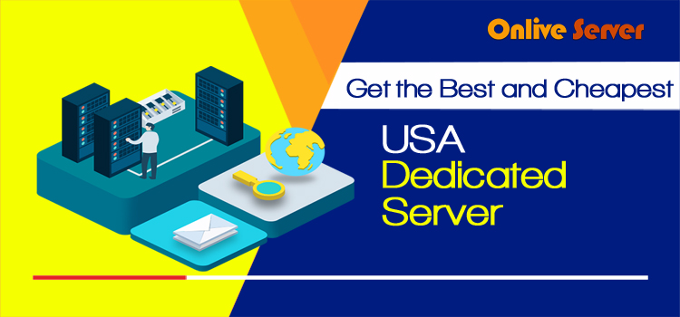 Get A Clear Understanding of USA Dedicated Server Hosting by Onlive Server