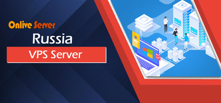 Looking For Russia VPS Server From Onlive Server with Instant Features and Plans