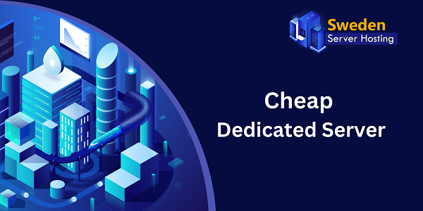All about Cheapest Dedicated Server Hosting Company in Sweden