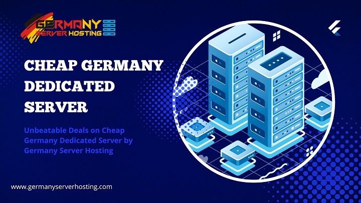 Unbeatable Deals on Cheap Germany Dedicated Server by Germany Server Hosting