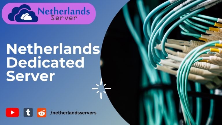 Netherlands Dedicated Server – Experience Exceptional Performance with Netherlands server