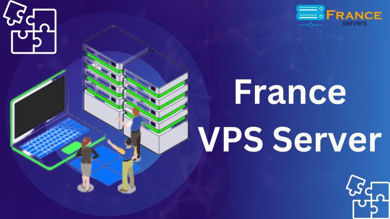 France VPS Server – Cost-Effective & Best Performance | France Servers 