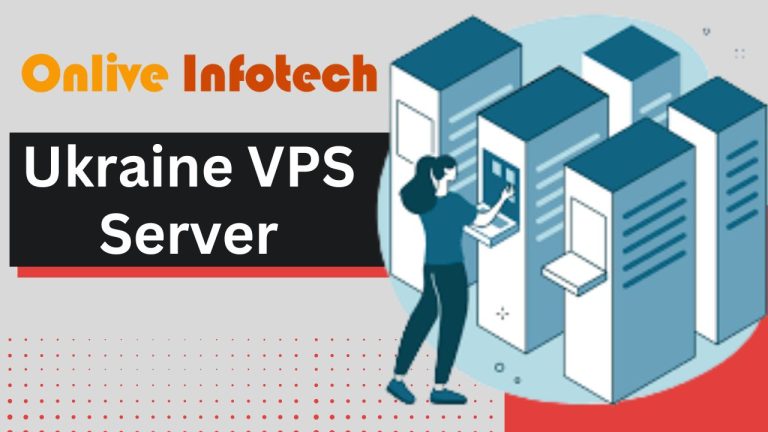 Ukraine VPS Server: An Exclusive Guide by Onlive Infotech in 2023