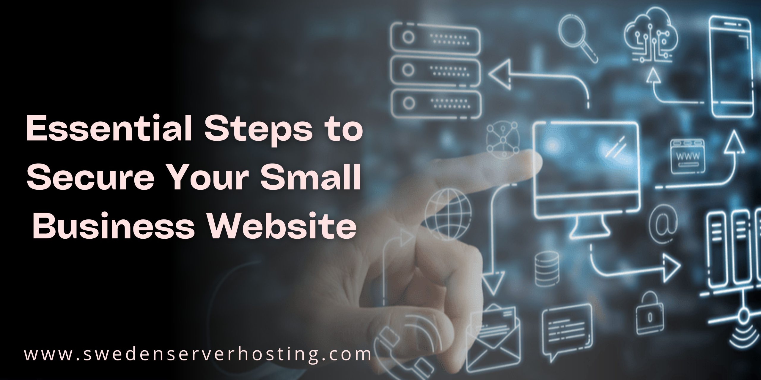 Essential Steps to Secure Your Small Business Website: Protecting Your Online Presence