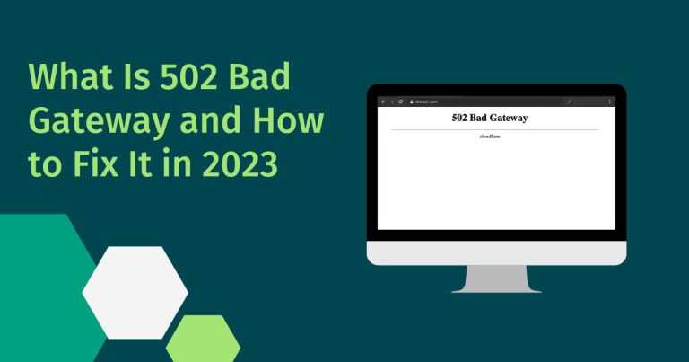 What Is 502 Bad Gateway and How to Fix It in 2023