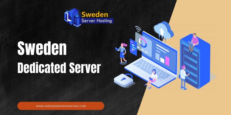 Sweden Dedicated Server: Your Pathway to Digital Business with Sweden Server Hosting