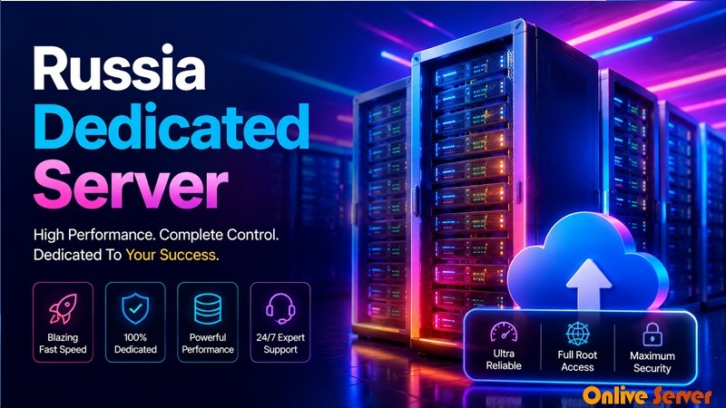 Reasons To Consider Russia Dedicated Server Plans: OnliveServer