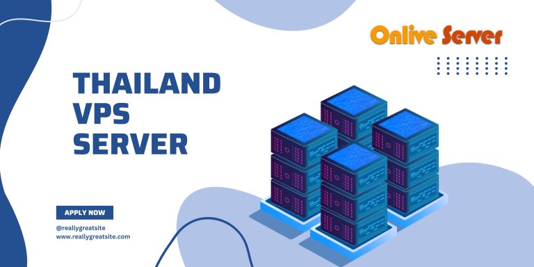 Unlimited Benefits of Thailand VPS Server by Onlive Server: Why It’s Time to Make the Switch